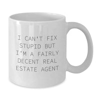 Load image into Gallery viewer, Funny Real Estate Agent Gifts - I Can&#39;t Fix Stupid But I&#39;m A Fairly Decent Real Estate Agent White Coffee Mug for Birthday - Additional
