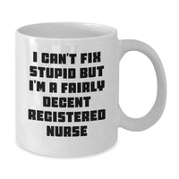 Load image into Gallery viewer, Funny Registered Nurse White Coffee Mugs for Friends - Gifts from Men to Women - I Can&#39;t Fix Stupid but I&#39;m A Fairly Decent Registered Nurse Christmas Unique Gifts - Additional
