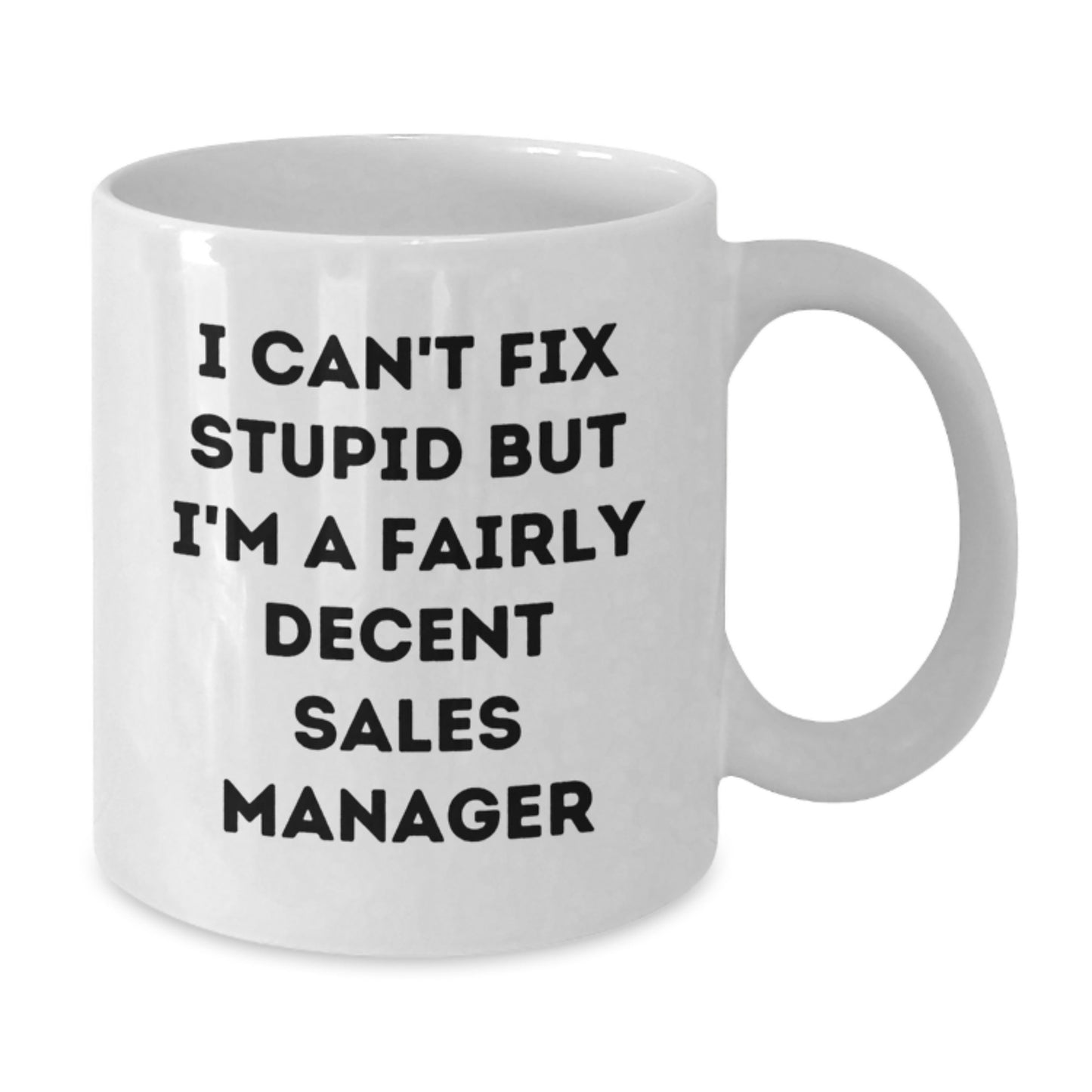 Funny Sales Manager Gifts for Birthday, White Coffee Mug - 'I Can't Fix Stupid But I'm A Fairly Decent Sales Manager' Gifts from Friends, Coworkers, Family - Additional