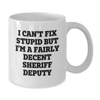 Load image into Gallery viewer, Funny Sheriff Deputy Gifts from Friends for Men White Coffee Mug, 'I Can't Fix Stupid But I'm A Fairly Decent Sheriff Deputy', Christmas Unique Mugs for Sheriff Deputy Lovers - Additional
