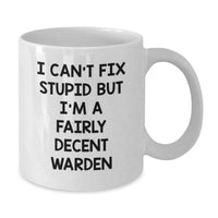 Load image into Gallery viewer, Warden Humor White Coffee Mug Funny Gift for Him from Family on Birthday, &#39;I Can&#39;t Fix Stupid But I&#39;m A Fairly Decent Warden&#39; - Additional
