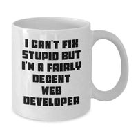 Load image into Gallery viewer, Funny Web Developer Gifts from Friends, Birthday Unique Web Developer Mug with I Can&#39;t Fix Stupid, 11oz or 15oz White Ceramic Coffee Mug - Additional
