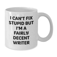 Load image into Gallery viewer, Funny Writer Gifts from Friends for Men and Women, White Coffee Mug, I Can&#39;t Fix Stupid But I&#39;m A Fairly Decent Writer Quote, Christmas Unique Gifts - Additional
