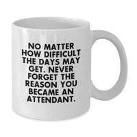 Load image into Gallery viewer, Funny Inspirational Quote Gifts from Men to Attendant White Coffee Mug for Christmas - Additional
