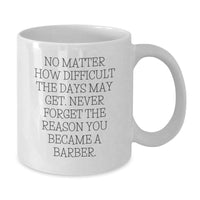 Load image into Gallery viewer, Barber Gifts for Men, Funny Inspirational Quote, White Coffee Mug, 11oz or 15oz Capacity, Gifts from Friends to Family - Additional

