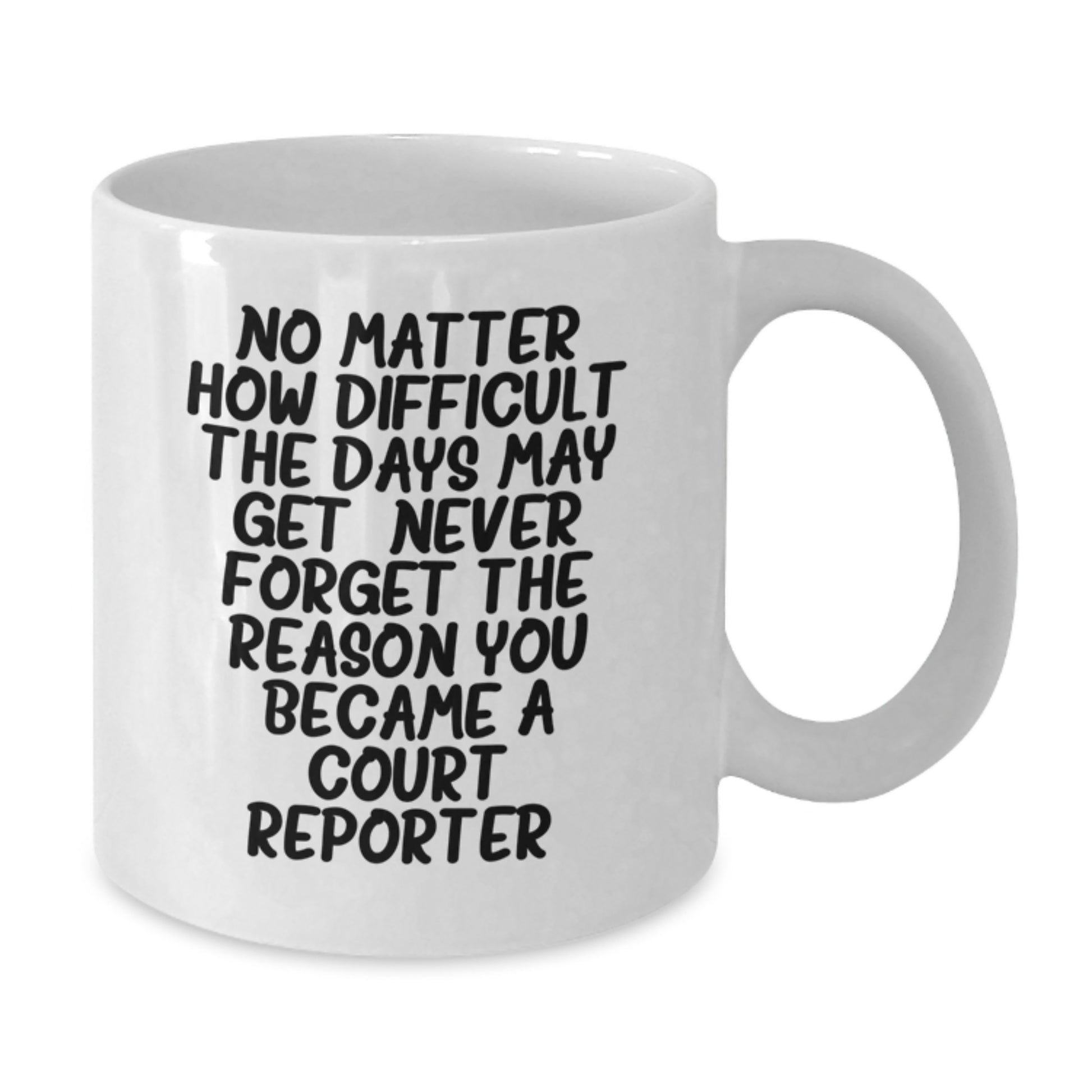 Funny Court Reporter Christmas Unique Gifts from Friends to Court Reporters, White Coffee Mug, Inspirational Quote 'No Matter How Difficult The Days May Get' - Additional