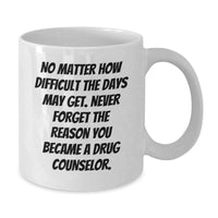 Load image into Gallery viewer, Drug Counselor Gifts from Friends - Inspirational White Coffee Mug, 11oz or 15oz Capacity, Made from Ceramic, Microwave and Dishwasher Safe - Birthdays for Drug Counselors, Men and Women - Additional
