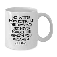 Load image into Gallery viewer, Funny Judge Gifts, White Coffee Mug for Birthday, No Matter How Difficult The Days May Get. Gifts from Friends to Judge, Gifts for Judge - Additional
