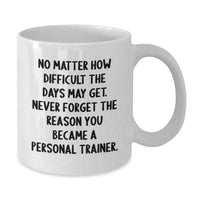 Load image into Gallery viewer, Inspirational Gifts for Personal Trainers - Funny Quote White Coffee Mug from Friends, Perfect Birthday Unique Gift for Men or Women - Additional
