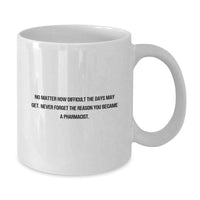 Load image into Gallery viewer, Funny Pharmacist Gifts for Men, White Coffee Mug with Inspirational Quote, &#39;No Matter How Difficult The Days May Get.&#39;, Christmas Unique Gifts from Family to Pharmacist Friends - Additional

