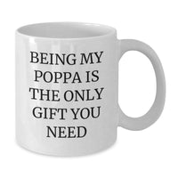 Load image into Gallery viewer, Funny Poppa White Coffee Mug Gifts for Men from Family on Birthday - 'Being My Poppa Is The Only Gift You Need' - Unique White Coffee Mugs, Poppa Gifts, Birthday Unique Gifts from Family - Additional
