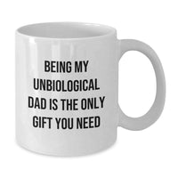 Load image into Gallery viewer, Funny Unbiological Dad Gifts for Men, Unique White Coffee Mug with &#39;Being My Unbiological Dad Is The Only Gift You Need&#39; Quote, Christmas Unique Gifts from Men to Unbiological Dad - Additional
