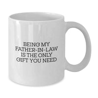 Load image into Gallery viewer, Funny Gifts from Men for Father-in-law, Being My Father-in-law Is The Only Gift You Need White Coffee Mug, Perfect for Christmas Morning - Additional
