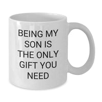 Load image into Gallery viewer, Funny Son Gifts from Family to Son White Coffee Mug for Christmas Unique Gifts, Being My Son Is The Only Gift You Need Quote, Best Gift Ideas for Son - Additional

