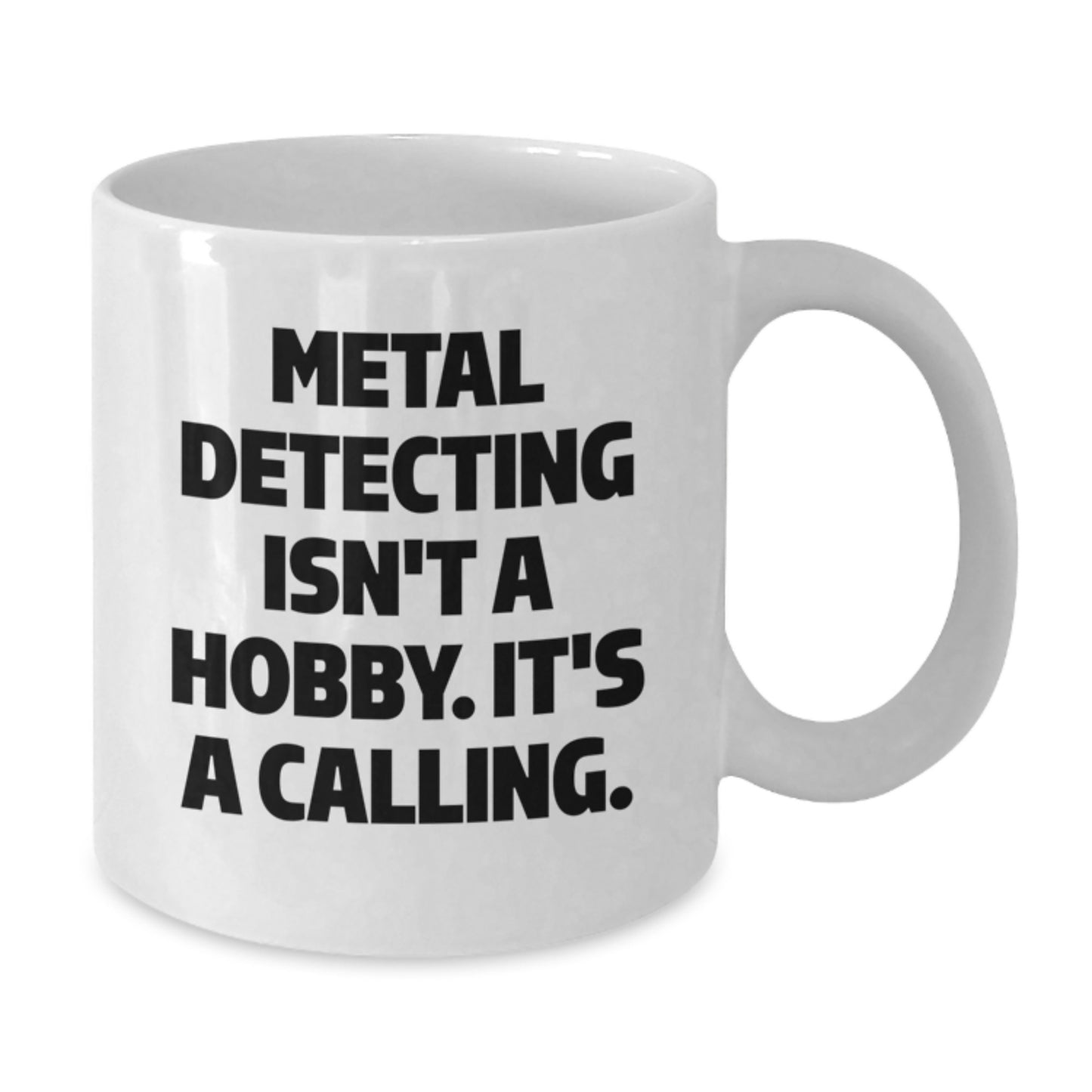 Funny Metal Detecting Enthusiasts Gifts from Friends White Coffee Mugs for Christmas Unique Gifts, Metal Detecting Isn't A Hobby. It's A Calling. Inspired, - Additional
