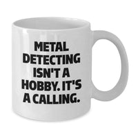 Load image into Gallery viewer, Funny Metal Detecting Enthusiasts Gifts from Friends White Coffee Mugs for Christmas Unique Gifts, Metal Detecting Isn&#39;t A Hobby. It&#39;s A Calling. Inspired, - Additional
