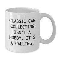 Load image into Gallery viewer, Classic Car Collecting Enthusiasts Gifts from Friends, Unique Birthday Unique Gifts for Men, White Coffee Mug with Funny Quote &#39;Classic Car Collecting Isn&#39;t A Hobby. It&#39;s A Calling.&#39; - Additional
