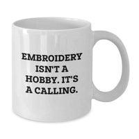 Load image into Gallery viewer, Embroidery Isn&#39;t A Hobby, It&#39;s A Calling, Funny White Coffee Mug Gifts for Embroidery Lovers from Friends - Additional
