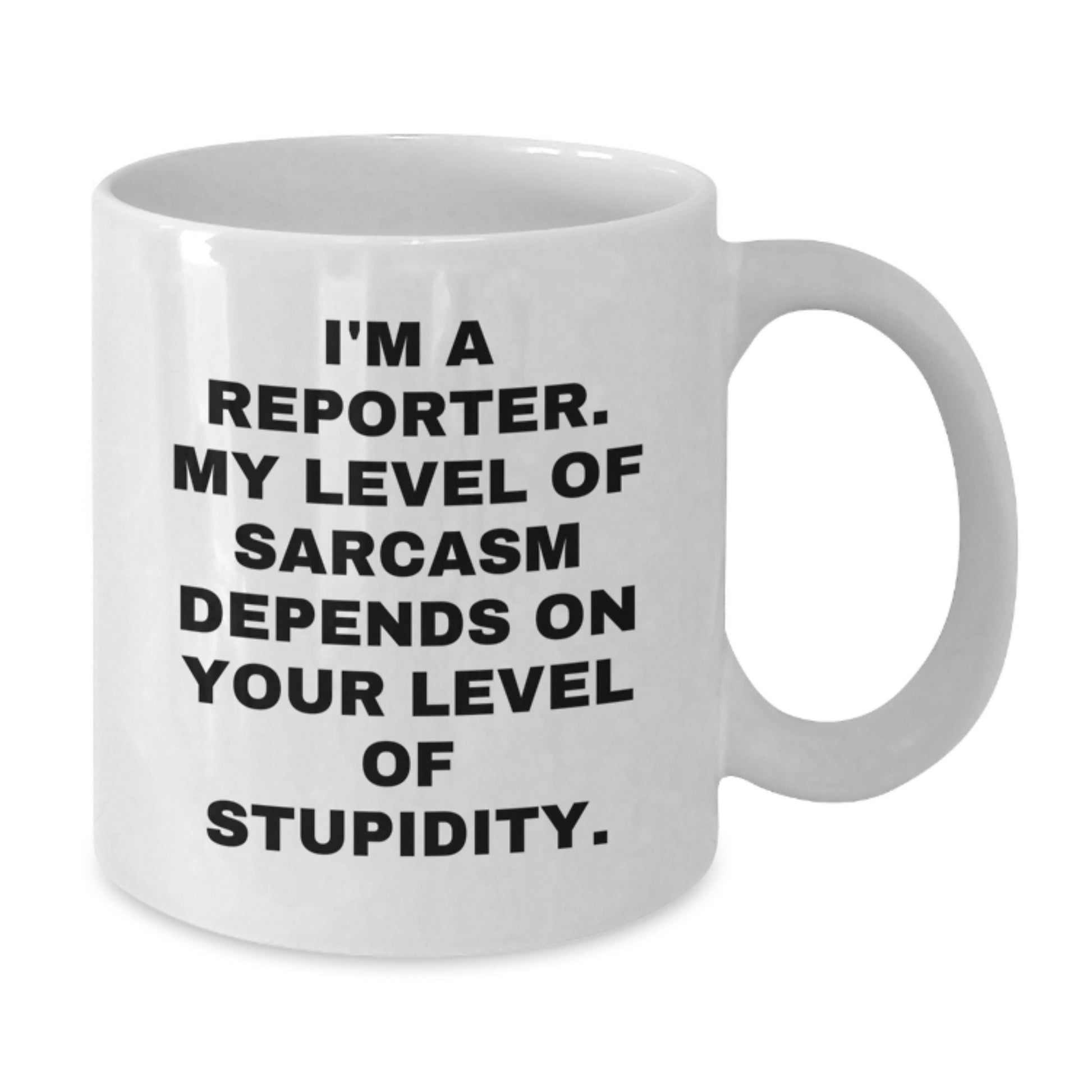Reporter Gifts, Funny White Coffee Mug, Christmas Unique Mugs for Men, Women, Coworkers, Friends, Family from I'm A Reporter, My Level Of Sarcasm Depends On Your Level Of Stupidity. - Additional