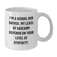 Load image into Gallery viewer, Funny School Bus Driver Gifts for Men - Gifts from Friends to School Bus Driver - White Coffee Mug - I&#39;m A School Bus Driver, My Level Of Sarcasm Depends On Your Level Of Stupidity. - Additional
