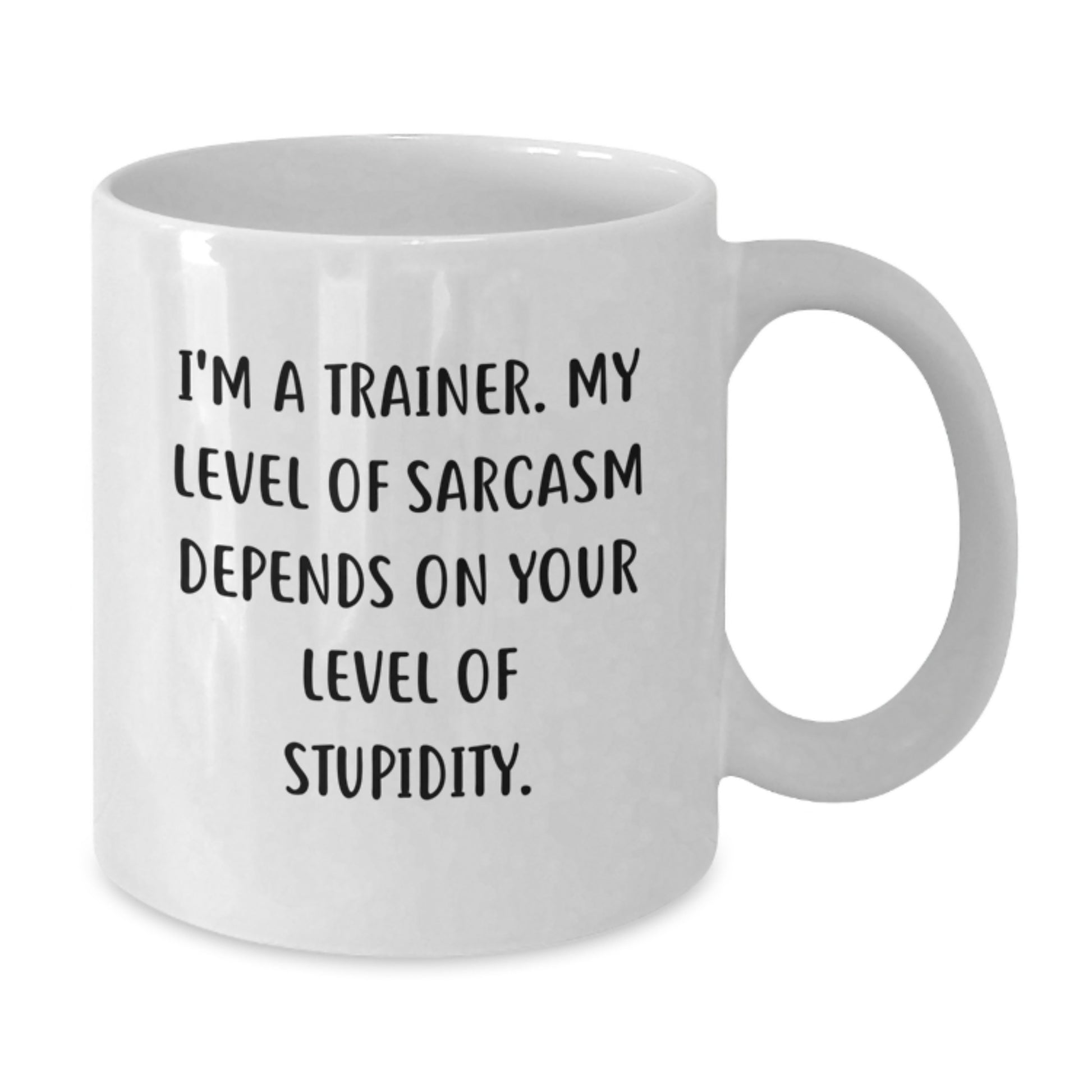 Funny Trainer Gifts from Men to Women Friends Coworkers and Family - I'm A Trainer My Level Of Sarcasm Depends On Your Level Of Stupidity Christmas Unique White Coffee Mugs - Additional