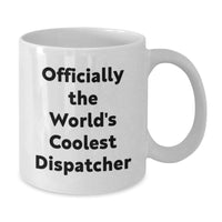 Load image into Gallery viewer, Funny Dispatcher Gifts from Friends, Officially The World's Coolest Dispatcher Mug for Dispatcher, Perfect White Coffee Mug for Men or Women - Additional

