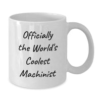 Load image into Gallery viewer, Funny Machinist Humor Gifts for Machinist Friends White Coffee Mug Officially The World's Coolest Machinist Valentine's Unique Gifts from Friends - Additional
