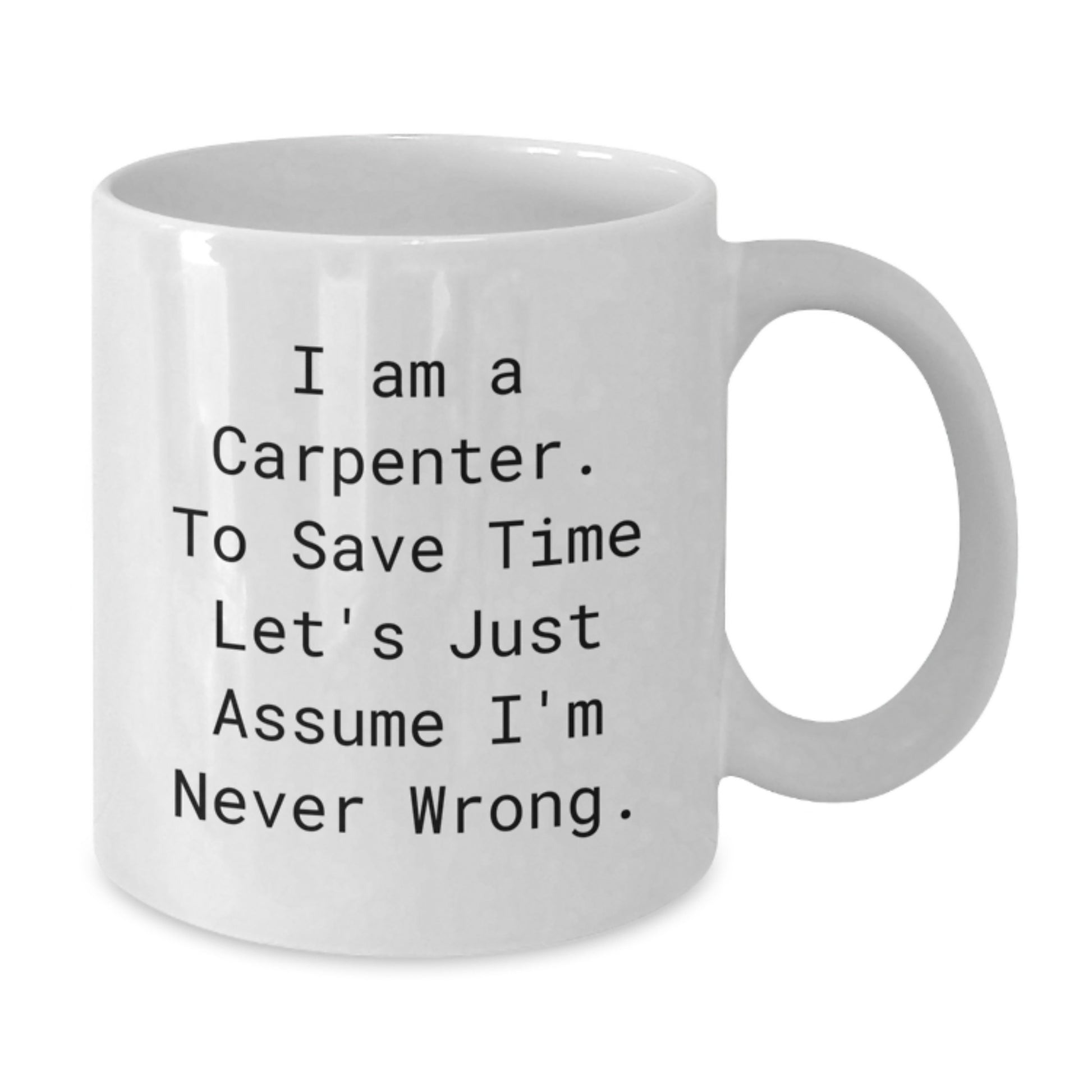 Funny Christmas Unique Gifts for Carpenter - White Coffee Mug - Perfectly Sarcastic Quote for Him - Additional