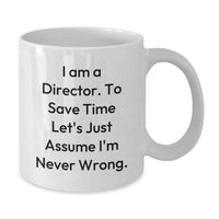 Load image into Gallery viewer, Funny Director Gifts for Him, White Coffee Mug with &#39;I Am A Director, To Save Time Let&#39;s Just Assume I&#39;m Never Wrong.&#39; Quote, Gifts from Family to Friends - Additional
