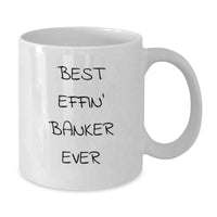 Load image into Gallery viewer, Funny Banker Gifts, Best Effin&#39; Banker Ever White Coffee Mugs for Him, Unique Christmas Memorable Presents for Men from Family - Additional
