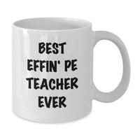 Load image into Gallery viewer, Funny PE Teacher Gifts from Friends - Best Effin&#39; PE Teacher Ever White Coffee Mug, Birthday Unique Present for PE Teacher, 11oz or 15oz Ceramic Mug - Additional
