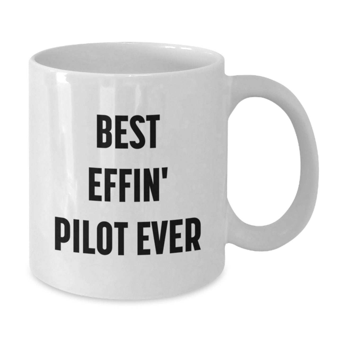 Pilot Gifts from Men - Best Effin' Pilot Ever White Coffee Mug, Unique Mother's Day Unique Gifts for Pilot - Additional