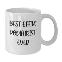 Load image into Gallery viewer, Funny Gifts from Friends and Family, Best Effin&#39; Podiatrist Ever Quote, Unique Podiatrist White Coffee Mug for Christmas - Additional
