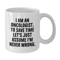 Load image into Gallery viewer, Funny Gifts from Oncologist Lovers for Christmas Unique Gifts - &#39;I Am An Oncologist. To Save Time Let&#39;s Just Assume I&#39;m Never Wrong.&#39; White Coffee Mug - Additional
