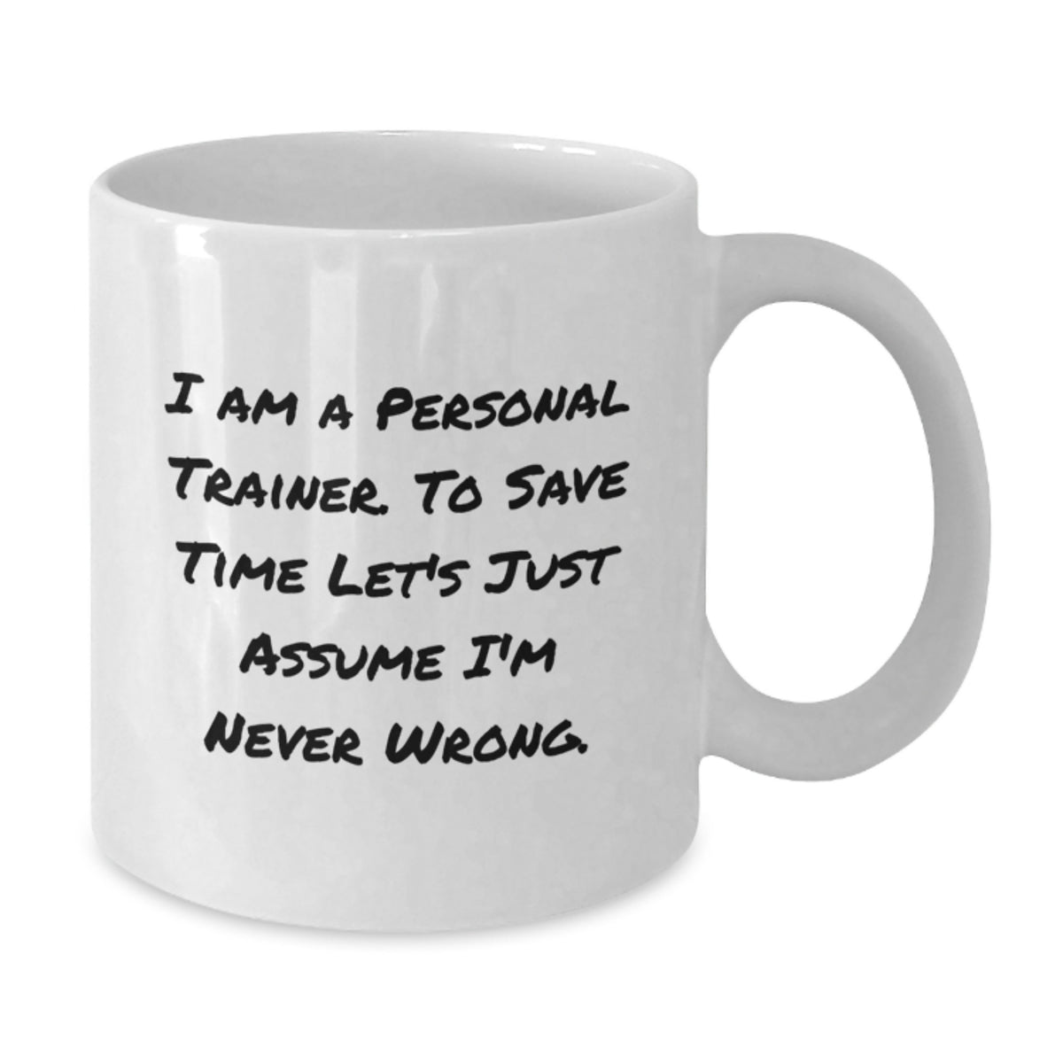 Funny Personal Trainer Gifts for Men - White Coffee Mug - 'Assume I'm Never Wrong' Christmas Unique - Additional