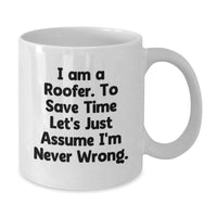 Load image into Gallery viewer,  Funny Roofer Gifts from Friends to Family Members - White Coffee Mug I Am A Roofer To Save Time Let&#39;s Assume I&#39;m Never Wrong - Additional
