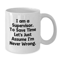 Load image into Gallery viewer, Funny Supervisor Christmas Unique Gifts from Friends, Unique White Coffee Mug, Quote: &#39;I&#39;m Never Wrong&#39; - 11oz or 15oz Ceramic - Additional
