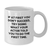 Load image into Gallery viewer, Funny Actor Gifts for Men from Friends, White Coffee Mug with &#39;If At First You Don&#39;t Succeed, Try Doing What Your Actor Told You To Do The First Time.&#39;, Unique Christmas Unique Gifts - Additional
