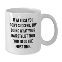 Load image into Gallery viewer, Funny Hairstylist Gifts from Friends for Women, If At First You Don't Succeed, Try Doing What Your Hairstylist Told You To Do The First Time. White Coffee Mug, Christmas Unique - Additional
