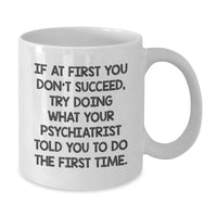Load image into Gallery viewer, Funny Psychiatrist Gifts for Men, Unique White Coffee Mug, If At First You Don&#39;t Succeed, Gifts from Friends to Psychiatrist, Christmas Unique Gifts - Additional
