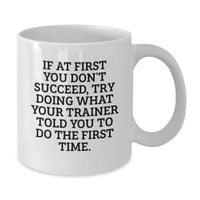 Load image into Gallery viewer, Funny Trainer Gifts from Friends, White Coffee Mug, Gift for Trainer, Inspirational Quote, Christmas Unique Offers - Additional
