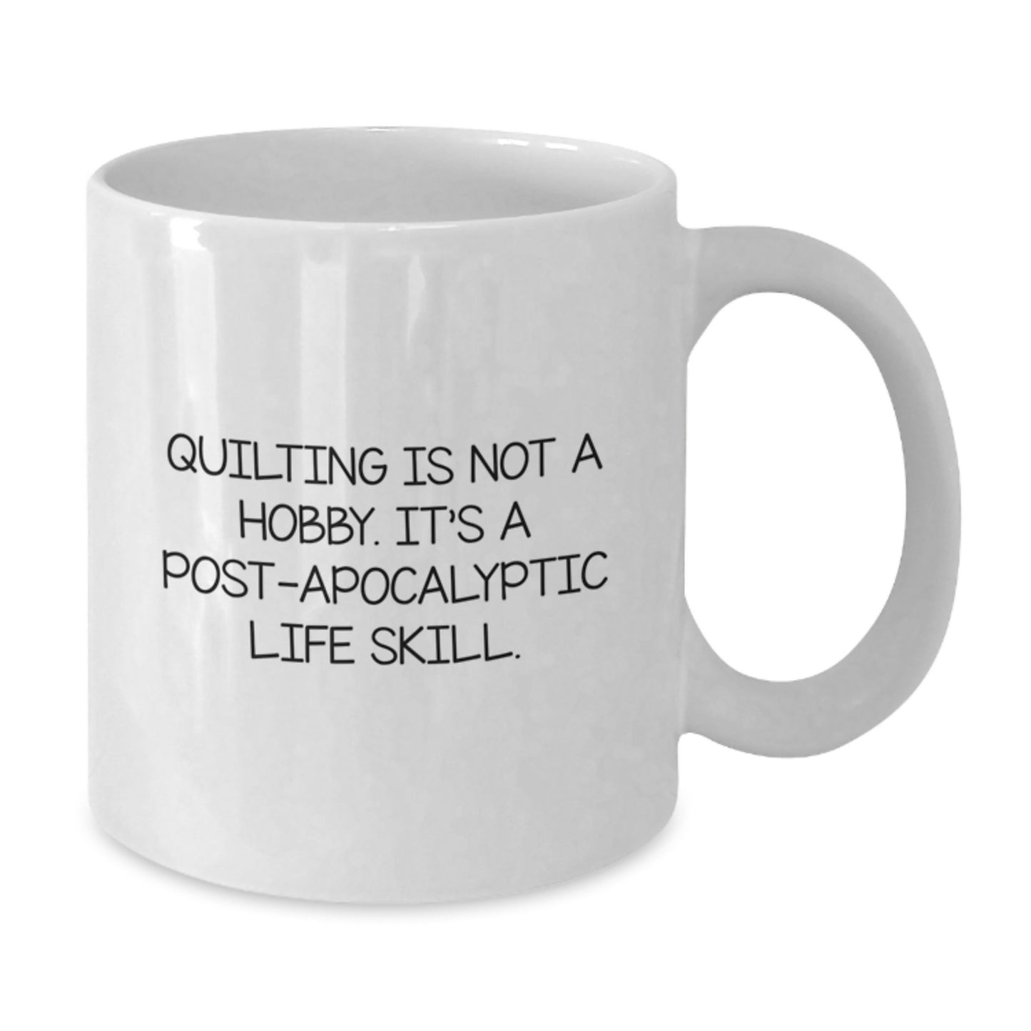 Quilting Enthusiasts Gifts from Friends Unique White Coffee Mugs for Women, 'Quilting Is Not A Hobby. It's A Post-apocalyptic Life Skill.', Birthday Unique Gifts - Additional