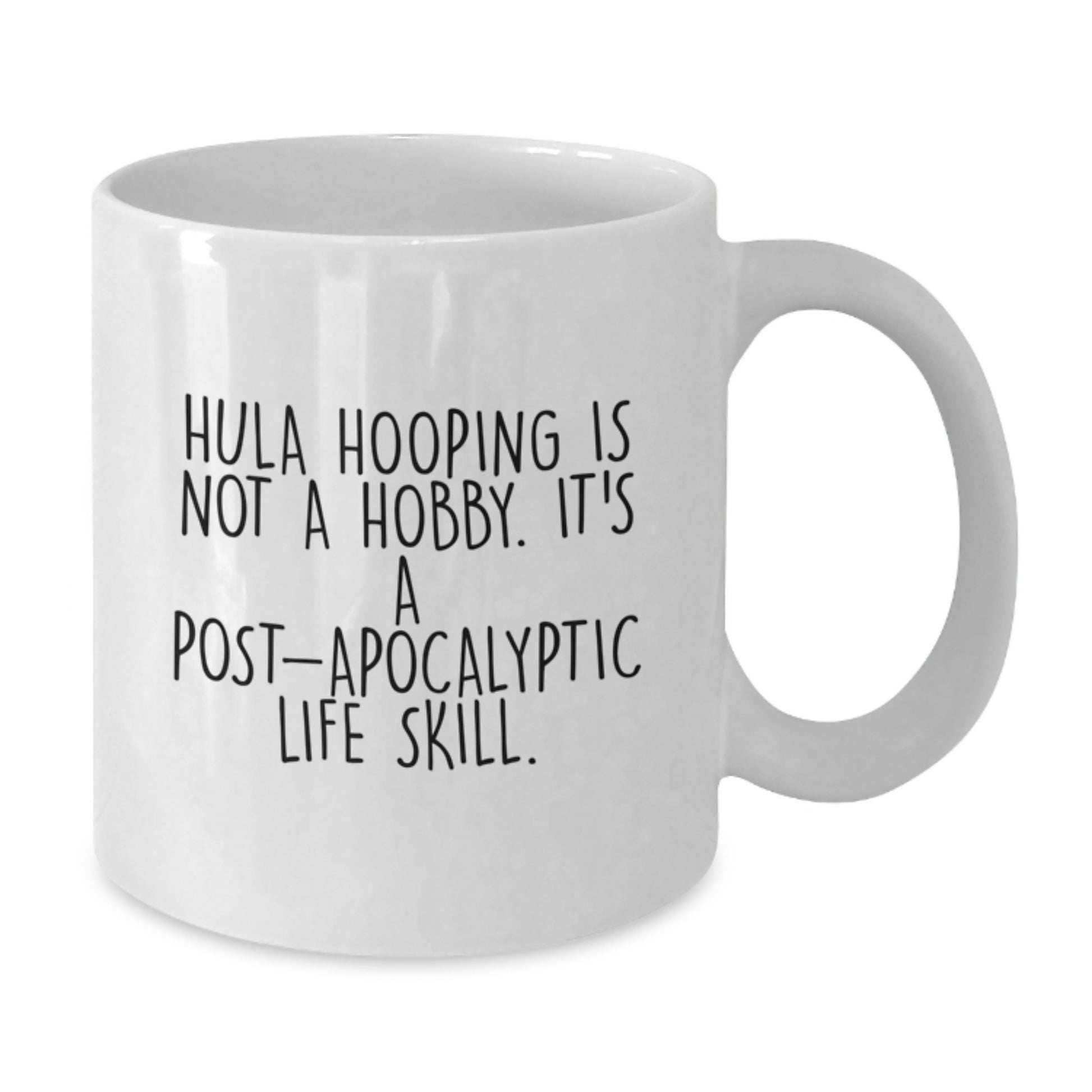 Hula Hooping Gifts for Friends, Funny White Coffee Mug, Post-apocalyptic Life Skill, Gifts from Family, 11oz/15oz Ceramic Mug - Additional