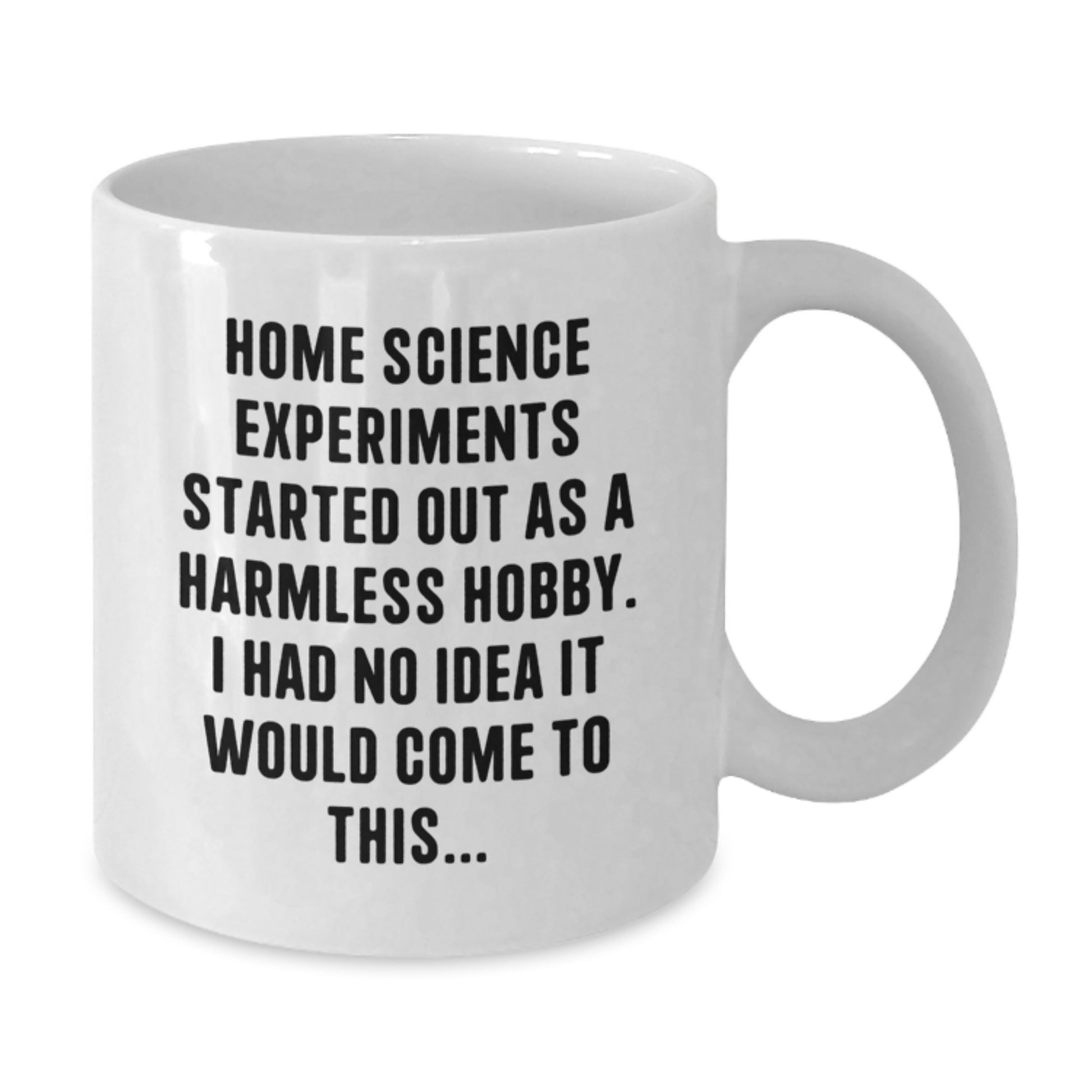 Funny Home Science Experiments Gifts for Him or Her, White Coffee Mug with Inspirational Quote Started Out As A Harmless Hobby - Additional