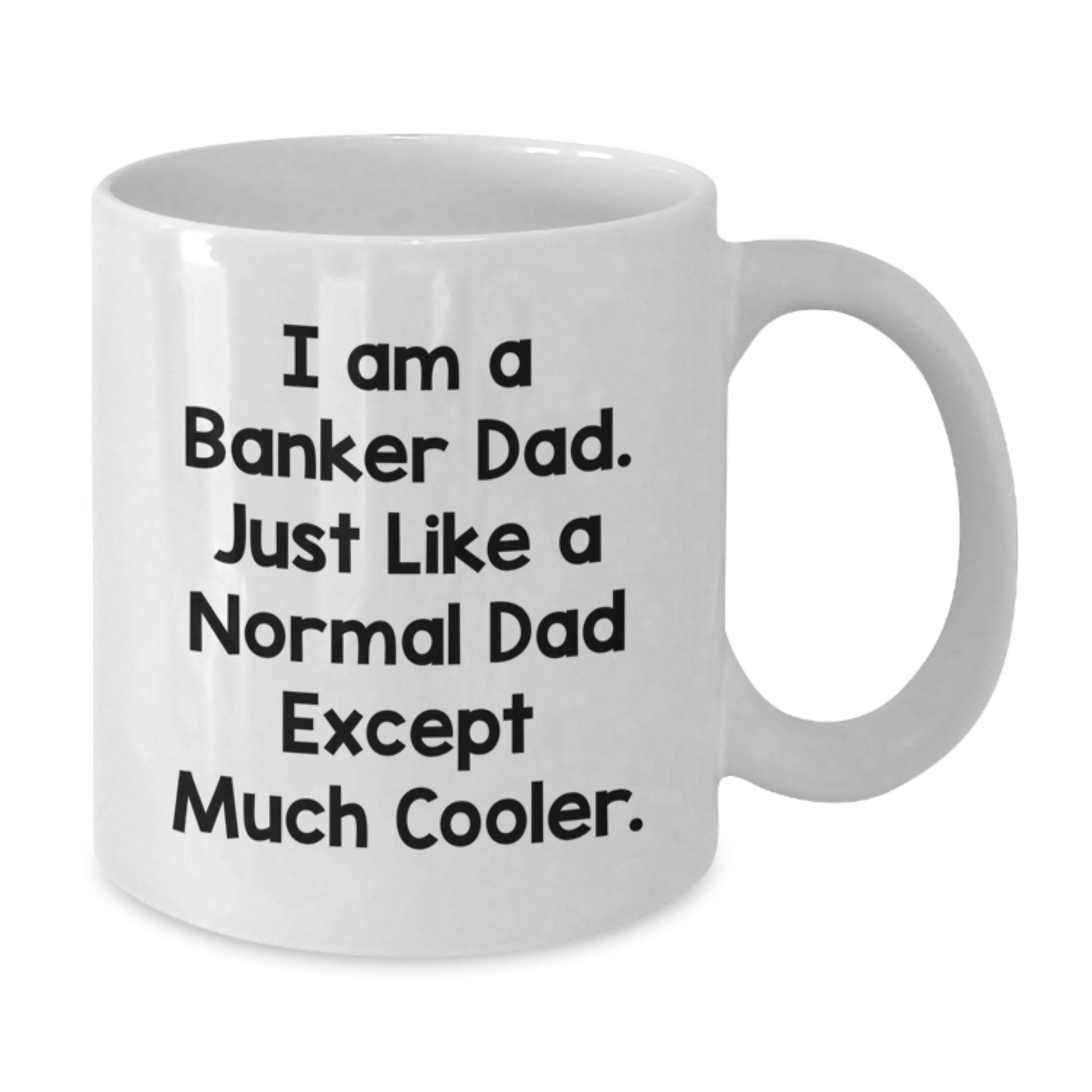 Funny Banker Gifts from Dad for Christmas Unique White Coffee Mugs, I'm a Banker Dad, Just Like a Normal Dad Except Much Cooler. - Additional
