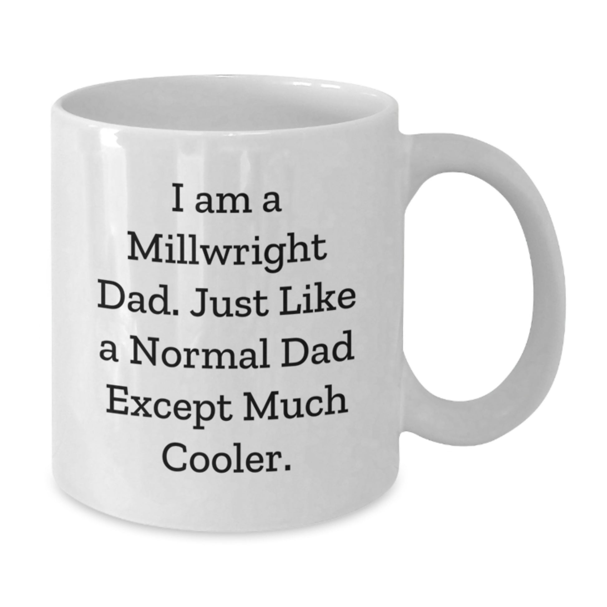 Funny Millwright Gifts for Men, White Coffee Mug for Dad, Birthday Unique Gifts from Family, 'I Am A Millwright Dad' Quote - Additional