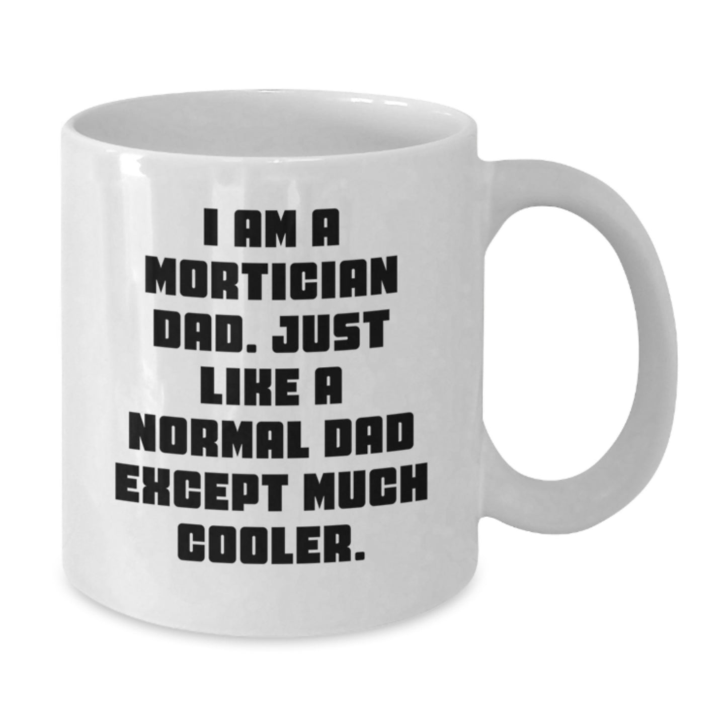 Funny Mortician Gifts for Mortician Dad, White Coffee Mug with I Am A Mortician Dad Quote, Birthday Unique Gifts from Family - Additional