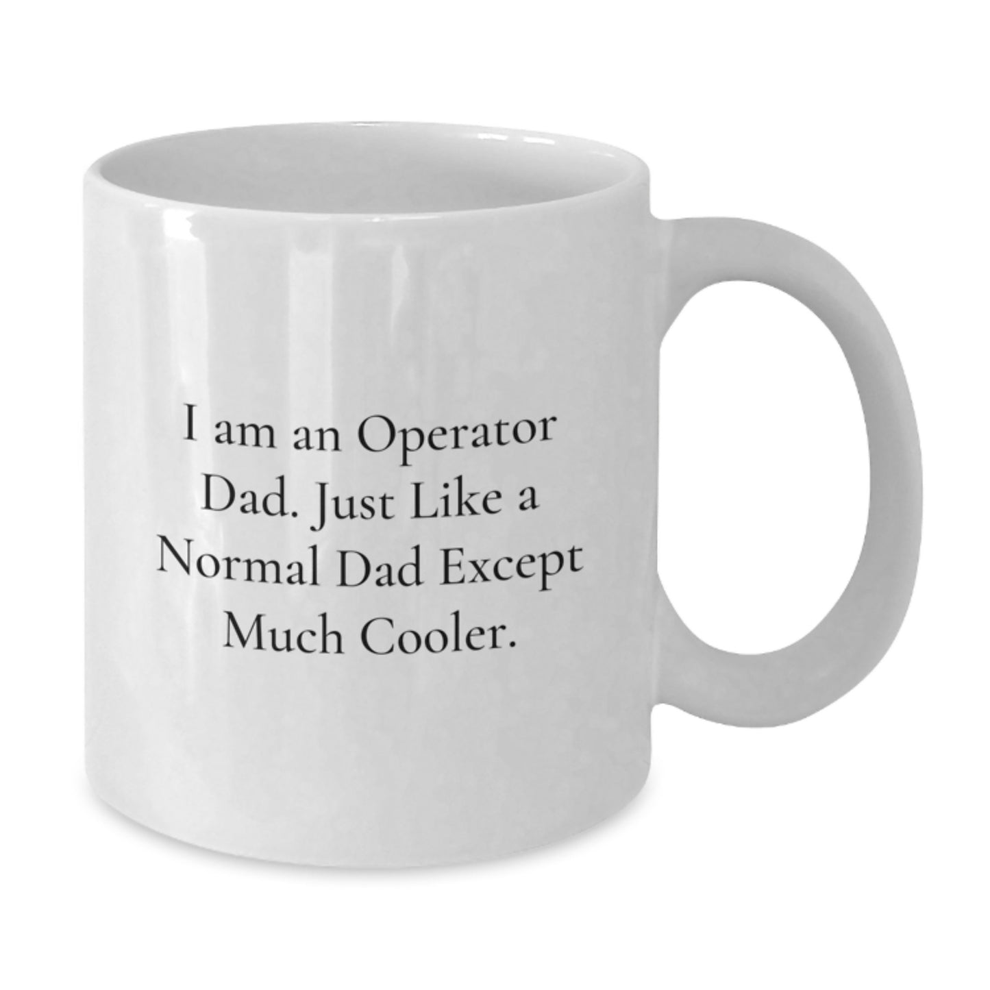 Funny Operator Dad Gifts from Family for Him White Coffee Mug - I Am An Operator Dad Except Much Cooler - Unique Christmas Memorable Presents - Additional