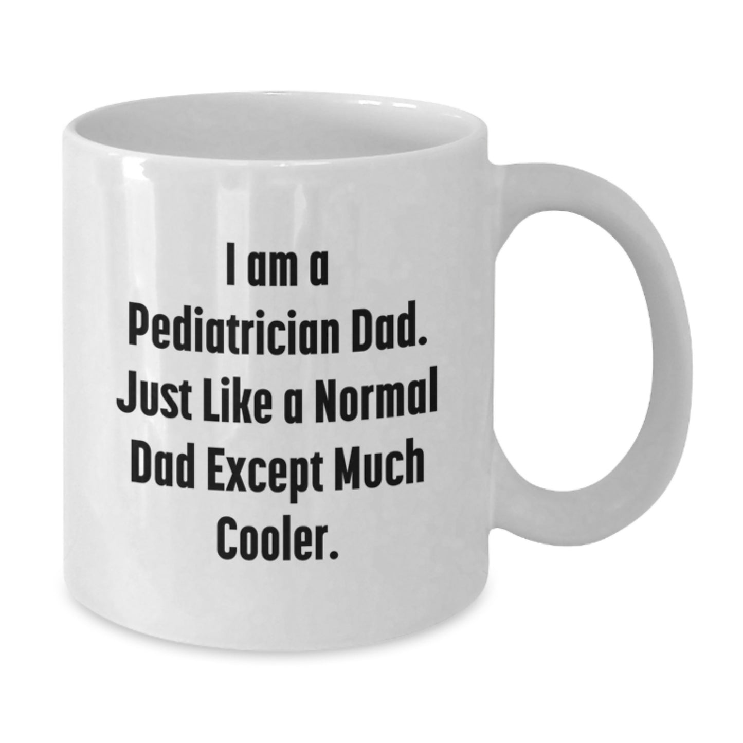 Funny Pediatrician Dad Gifts from Men to Pediatrician Graduation Unique White Coffee Mugs, 'I Am A Pediatrician Dad. Just Like A Normal Dad Except Much Cooler.' - Additional