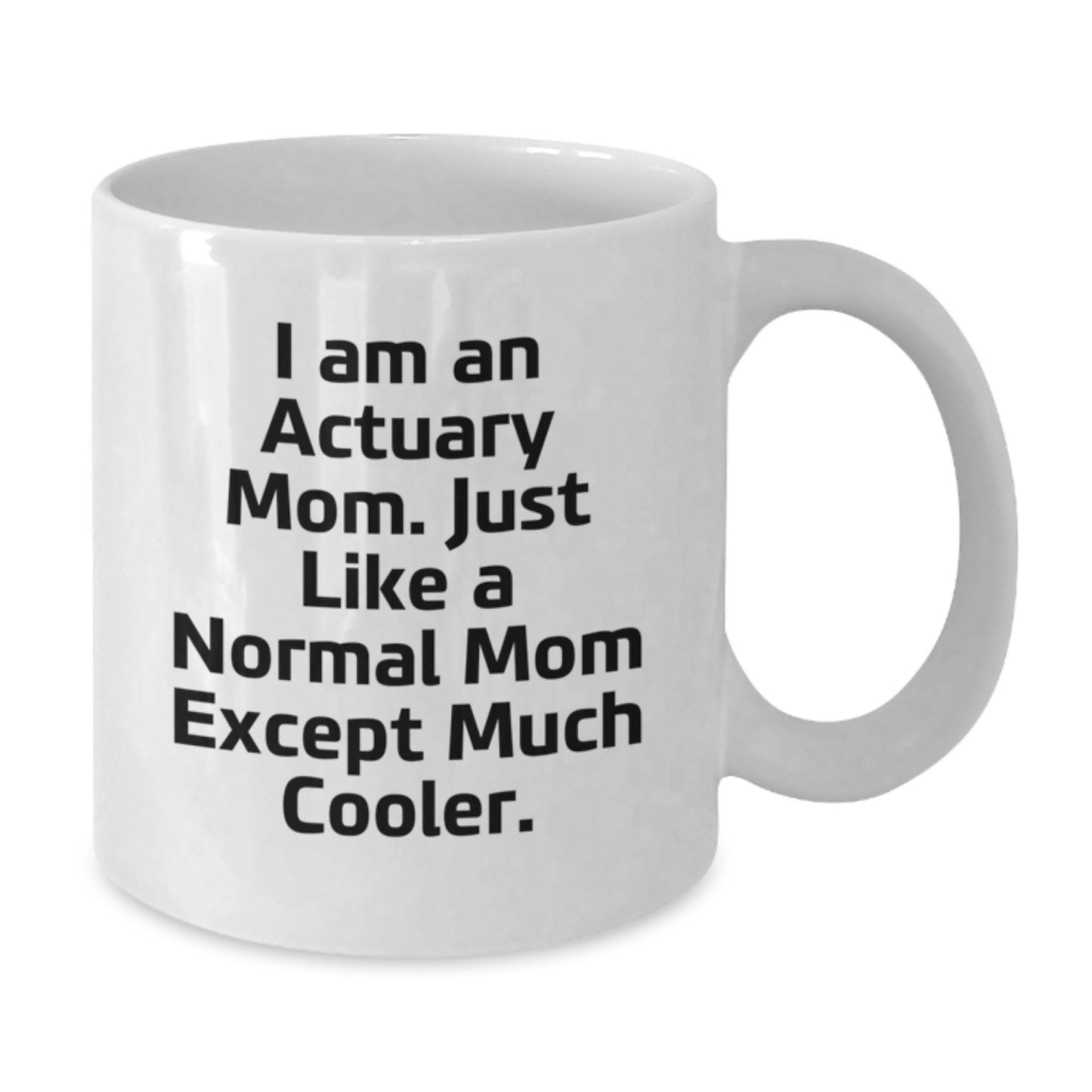 Actuary Mom Gifts from Friends to Actuary Graduates - Funny White Coffee Mug, 'I Am An Actuary Mom' - Additional